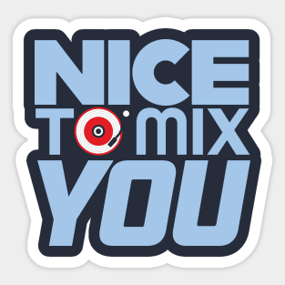 Nice to Mix You Sticker